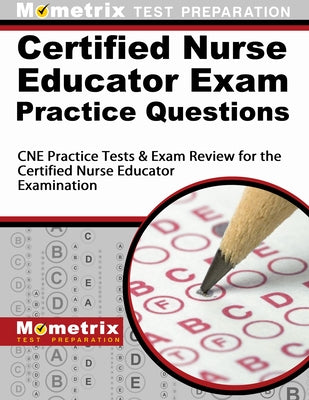Certified Nurse Educator Exam Practice Questions: CNE Practice Tests & Exam Review for the Certified Nurse Educator Examination by Cne, Exam Secrets Test Prep Staff