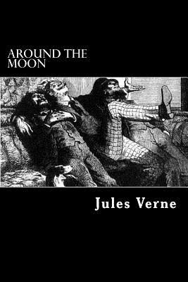 Around the Moon: A Sequel to "From the Earth to the Moon" by Struik, Alex