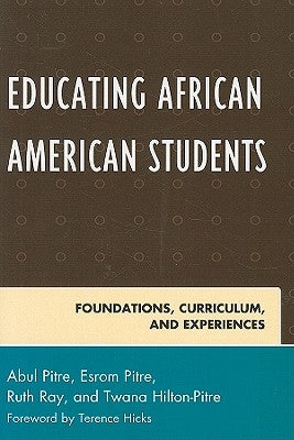 Educating African American Students: Foundations, Curriculum, and Experiences by Pitre, Abul