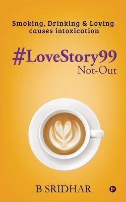 #LoveStory99 Not-Out: Smoking, Drinking & Loving causes intoxication by B Sridhar