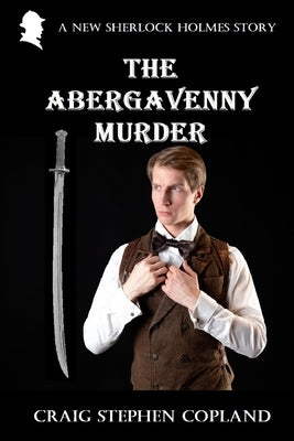 The Abergavenny Murder: A New Sherlock Holmes Story by Copland, Craig Stephen
