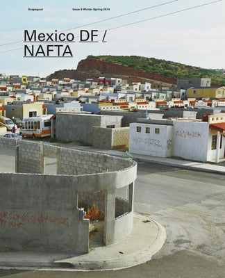 Mexico DF / NAFTA: Scapegoat 6 Architecture Landscape Political Economy by Scapegoatsays
