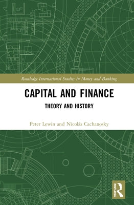Capital and Finance: Theory and History by Lewin, Peter