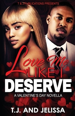Love Me Like I Deserve: A Valentine's Day Novella by Edwards, Jelissa