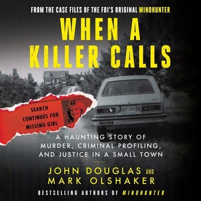 When a Killer Calls: A Haunting Story of Murder, Criminal Profiling, and Justice in a Small Town by Olshaker, Mark