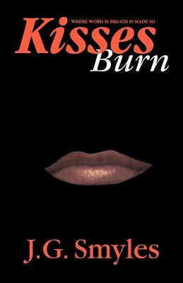Kisses Burn by Smyles, J. G.