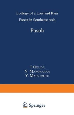 Pasoh: Ecology of a Lowland Rain Forest in Southeast Asia by Okuda, T.