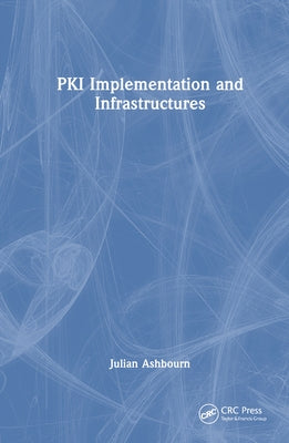 Pki Implementation and Infrastructures by Ashbourn, Julian