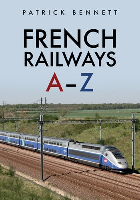 French Railways: A-Z by Bennett, Patrick