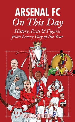 Arsenal on This Day: History, Facts & Figures from Every Day of the Year by Donnelley, Paul