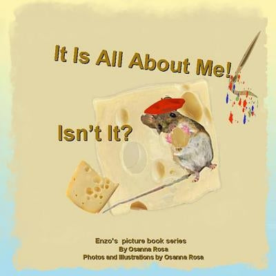 It Is All About Me! Isn't It? by Rosa, Osanna