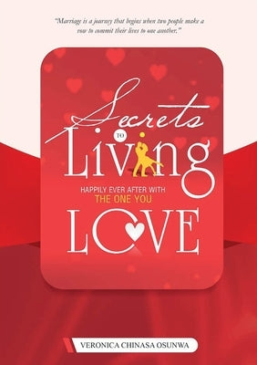Secrets to Living Happily Ever After with the One You Love by Osunwa, Veronica Chinasa