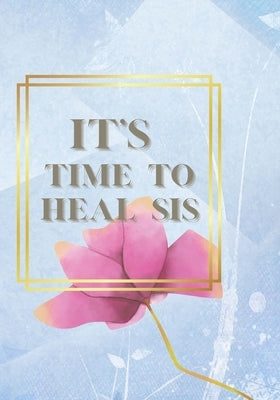 It's Time to Heal Sis Journal by Davis, Shardae