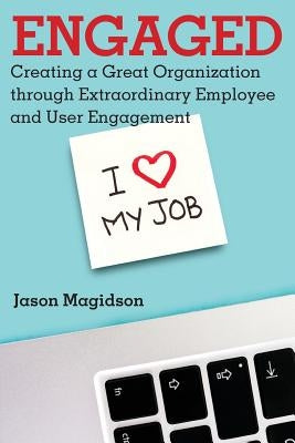 Engaged: Creating a Great Organization through Extraordinary Employee and User Engagement by Magidson, Jason