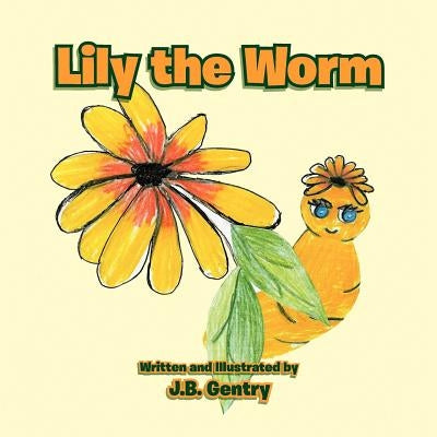 Lily the Worm by Gentry, J. B.
