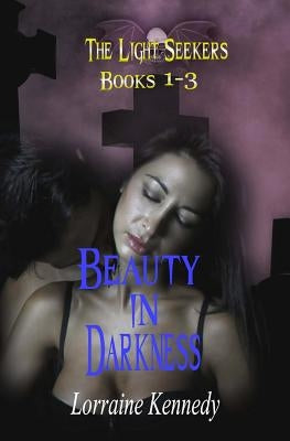 Beauty in Darkness: The Light Seekers Collection Books 1-3 by Kennedy, Lorraine