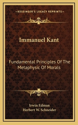 Immanuel Kant: Fundamental Principles Of The Metaphysic Of Morals by Edman, Irwin