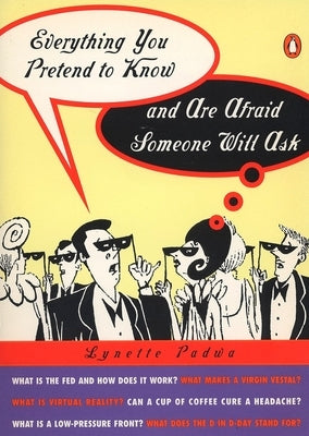 Everything You Pretend to Know and Are Afraid Someone Will Ask by Padwa, Lynette
