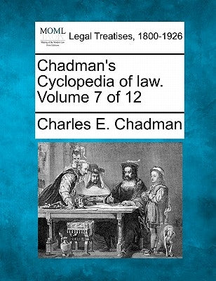 Chadman's Cyclopedia of law. Volume 7 of 12 by Chadman, Charles E.