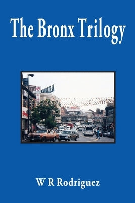 The Bronx Trilogy by Rodriguez, W. R.
