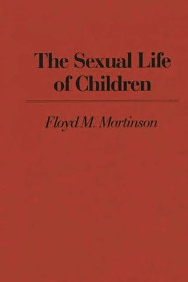 The Sexual Life of Children by Martinson, Floyd M.