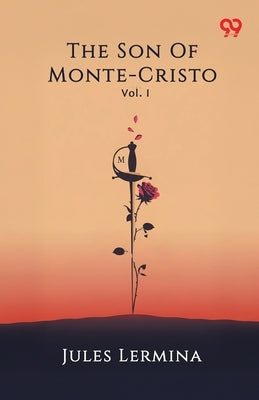 The Son Of Monte-Cristo Vol. I by Lermina, Jules