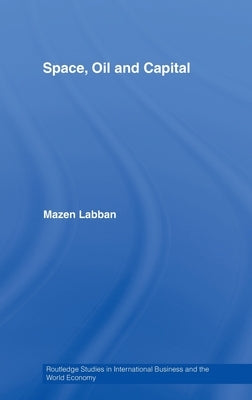 Space, Oil and Capital by Labban, Mazen