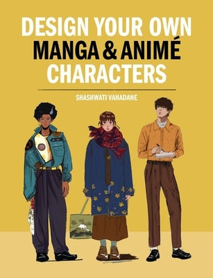Design Your Own Manga & Anime Characters by Vahadane, Sashwati
