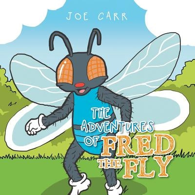 The Adventures of Fred the Fly by Carr, Joe