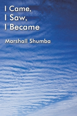 I Came, I Saw, I Became by Shumba, Marshall