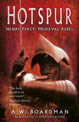 Hotspur: Henry Percy: Medieval Rebel by Boardman, Andrew