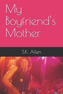 My Boyfriend's Mother by Allen, S. K.