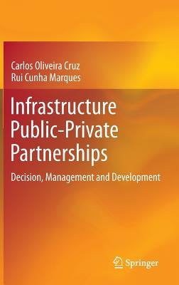 Infrastructure Public-Private Partnerships: Decision, Management and Development by Cruz, Carlos Oliveira