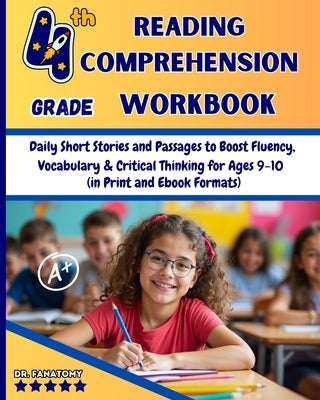 4th Grade Reading Comprehension Workbook: Daily Short Stories and Passages to Boost Fluency, Vocabulary & Critical Thinking for Ages 9-10 by Fanatomy
