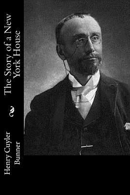 The Story of a New York House by Bunner, Henry Cuyler