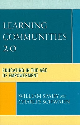 Learning Communities 2.0: Educating in the Age of Empowerment by Spady, William G.