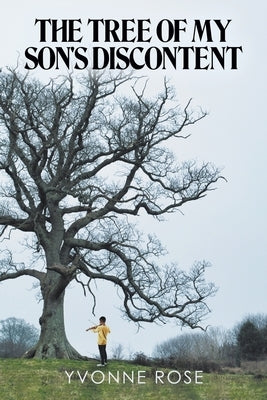 The Tree of My Son's Discontent by Rose, Yvonne