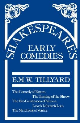 Shakespeare's Early Comedies by Tillyard, Eustace M.
