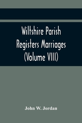 Wiltshire Parish Registers Marriages (Volume VIII) by P. W. Phillimore, W.