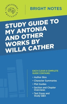 Study Guide to My Antonia and Other Works by Willa Cather by Intelligent Education