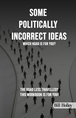 Some Politically Incorrect Ideas by Holley, Bill