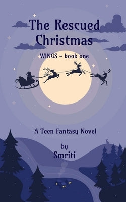 The Rescued Christmas: WINGS - book one by Smriti
