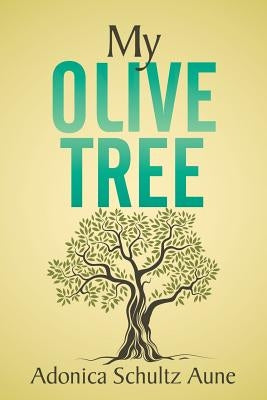 My Olive Tree by Aune, Adonica Schultz
