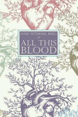 All This Blood by Berg, Susie Petersiel