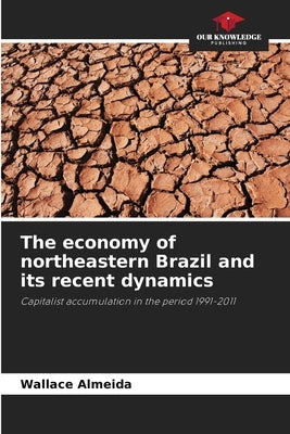 The economy of northeastern Brazil and its recent dynamics by Almeida, Wallace