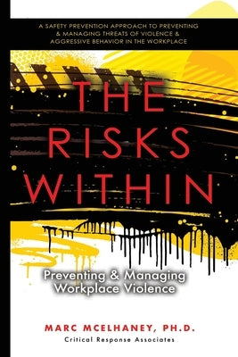 The Risks Within: Preventing and Managing Workplace Violence by McElhaney, Marc