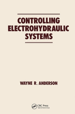 Controlling Electrohydraulic Systems by Anderson, Wayne
