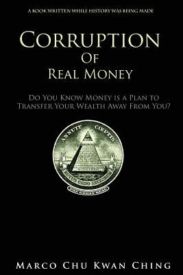 Corruption of Real Money by Ching, Marco Chu Kwan