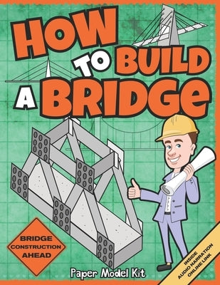 How To Build A Bridge: Paper Model Kit For Kids To Learn Bridge Building Methods and Techniques With Paper Crafts by Publishing, Square Root of Squid