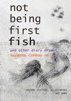 Not Being First Fish and other diary dramas by Conboy-Hill, Suzanne